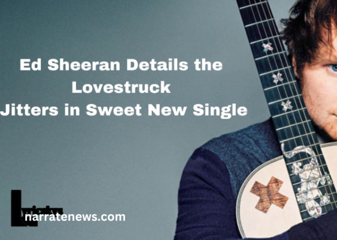 Ed Sheeran Details the Lovestruck Jitters in Sweet New Single